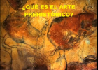 ¿Qué es el arte Prehistórico? | Recurso educativo 44681